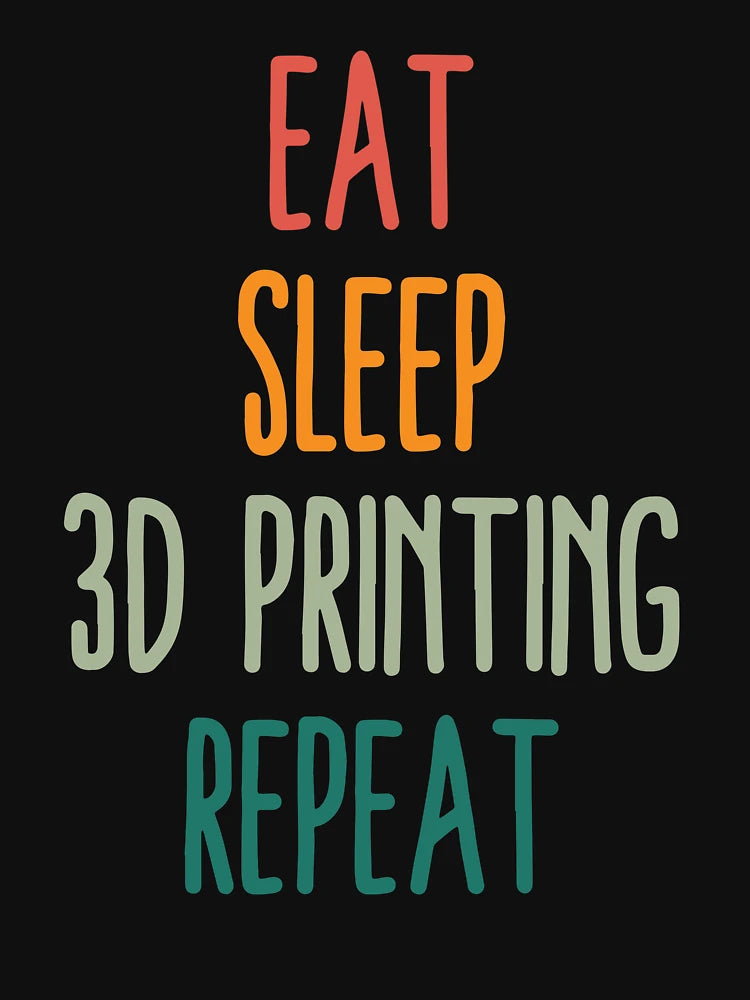 Eat Sleep 3D Printing Repeat