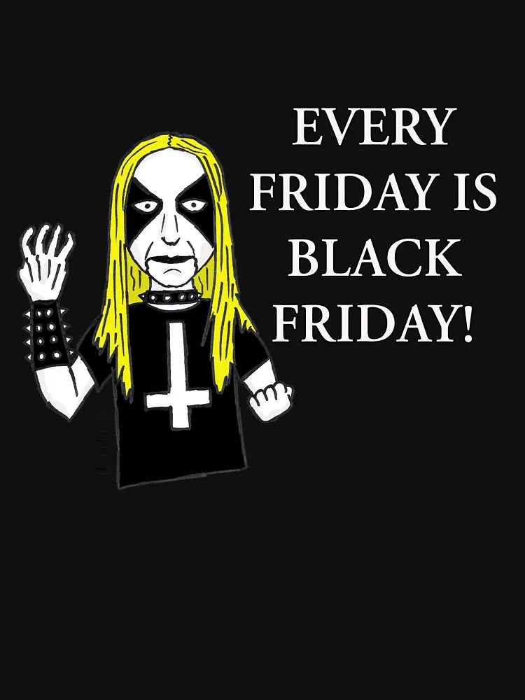 Every friday is Black Friday