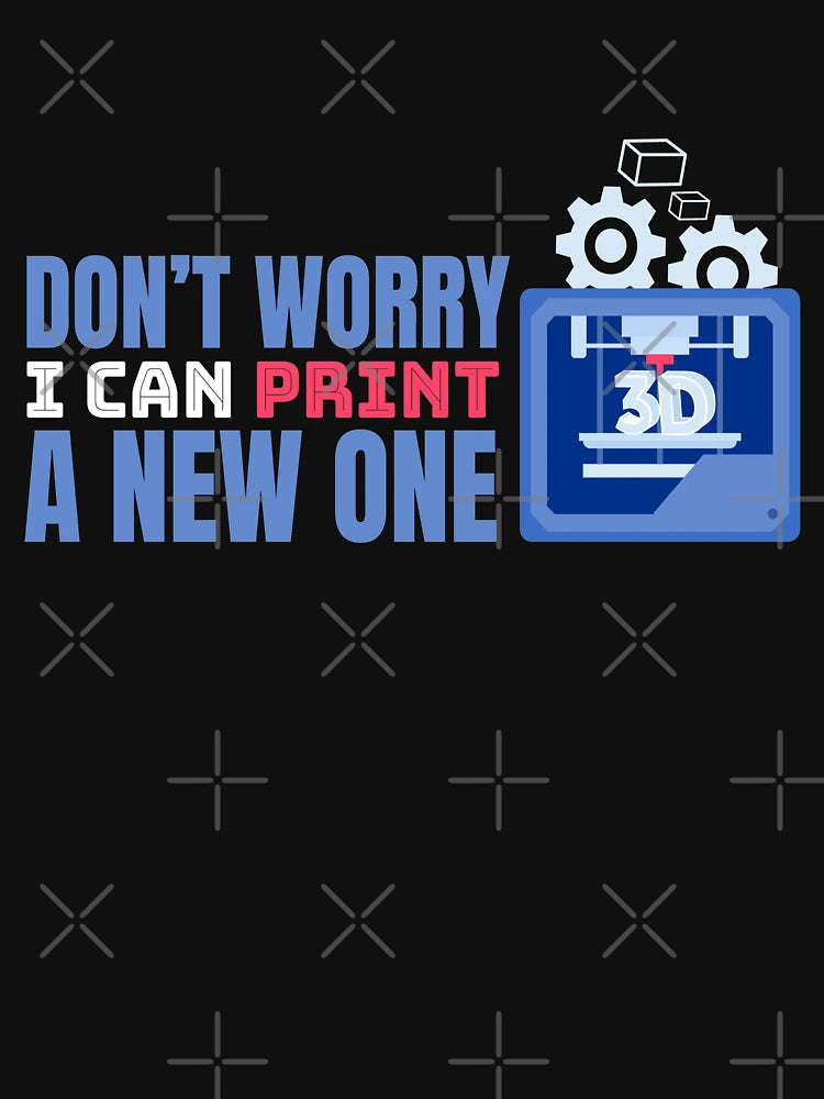 Don't Worry I Can Print A One 3D Print