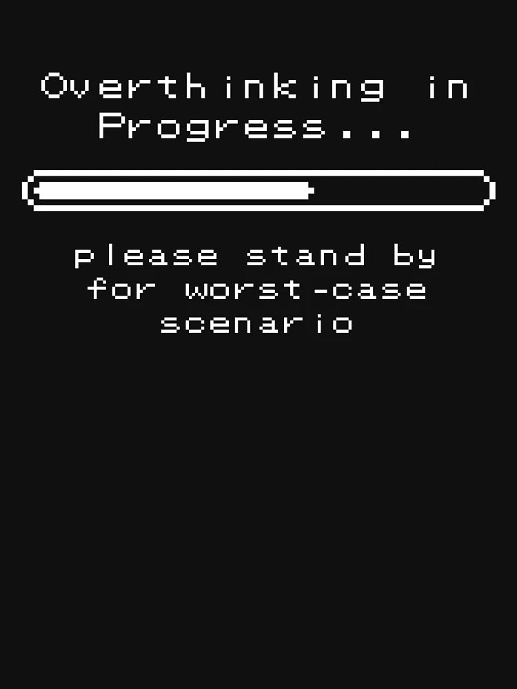 Overthinking in Progress...