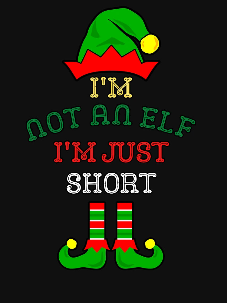 I'm Not An Elf I'm Just Short - Ugly Christmas Elf