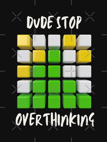 Dude Stop Overthinking