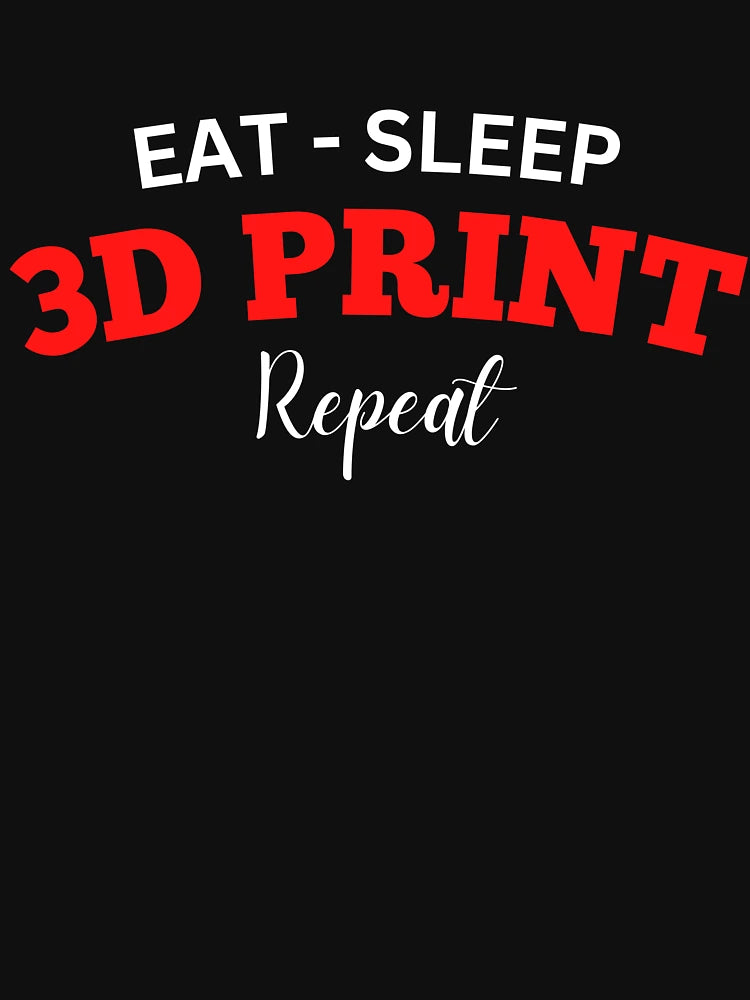 Eat Sleep 3D Print Repeat