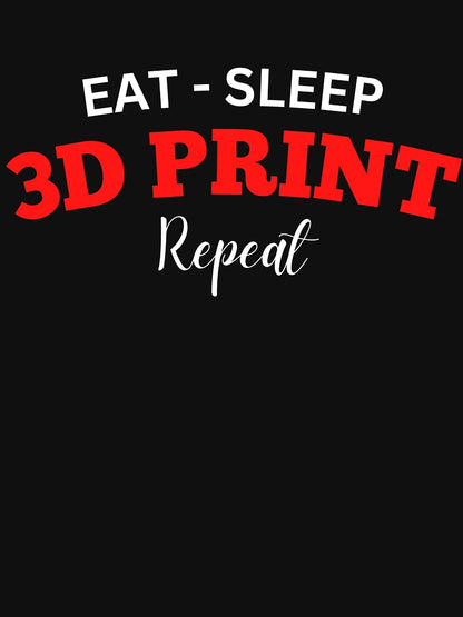 Eat Sleep 3D Print Repeat