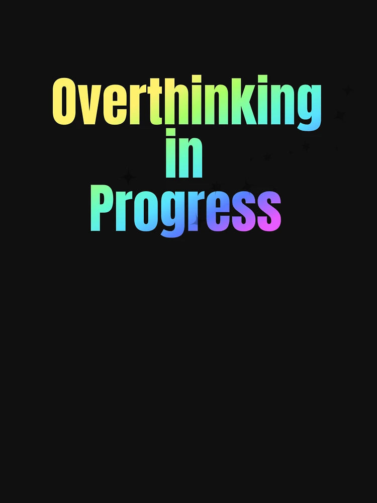 Overthinking in Progress