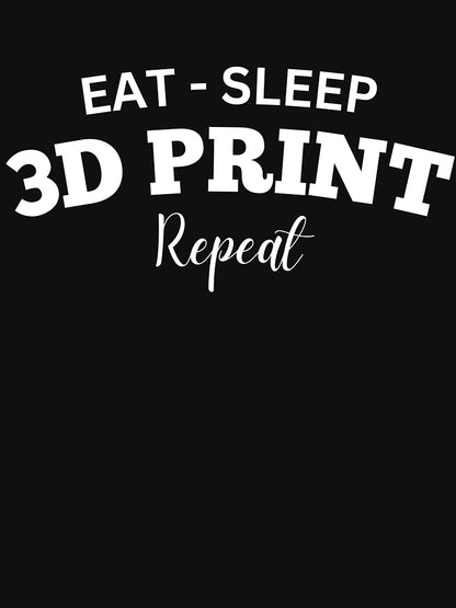 Eat Sleep 3D Print Repeat
