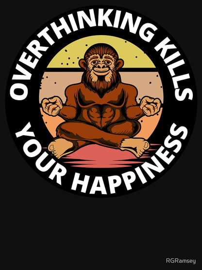 Overthinking Kills Your Happiness Meditating Bigfoot Funny Saying