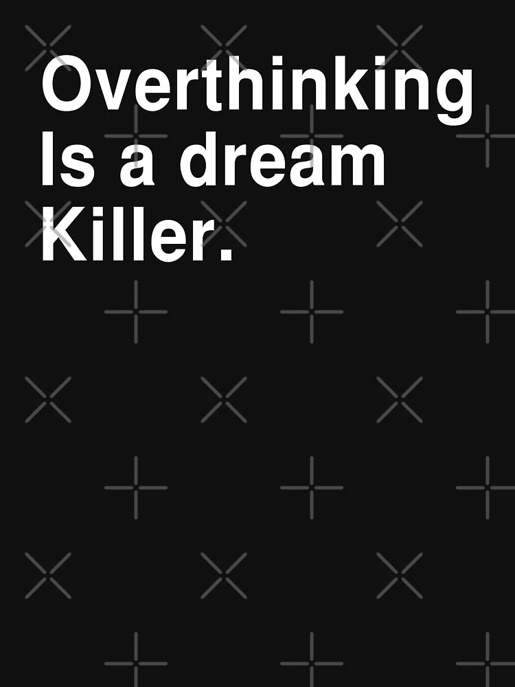 Overthinking Is A Dream Killer
