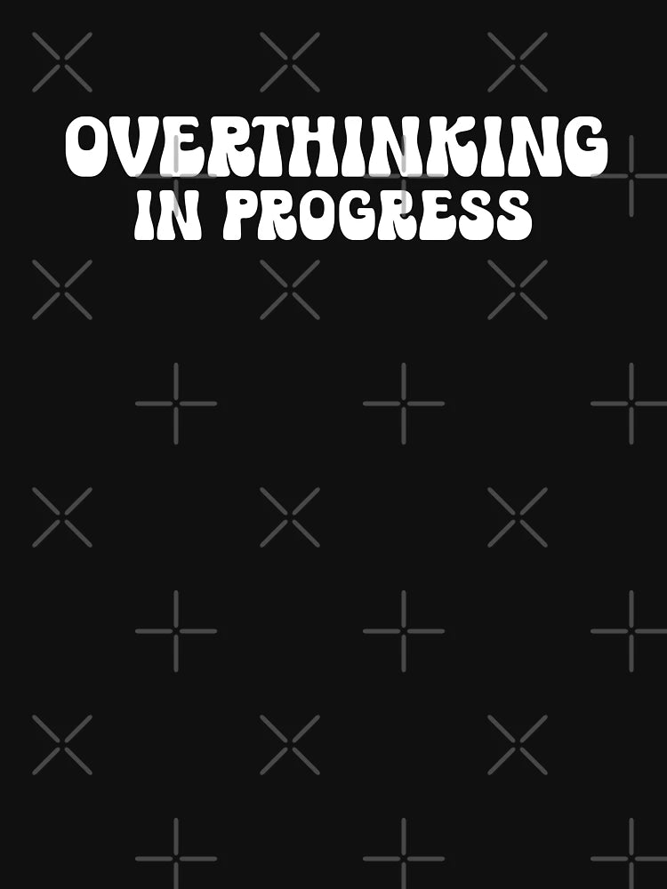Overthinking In Progress Funny Mental Health