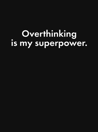 Overthinking is my superpower