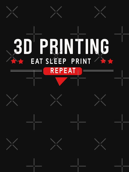 3D PRINTING EAT SLEEP PRINT REPEAT