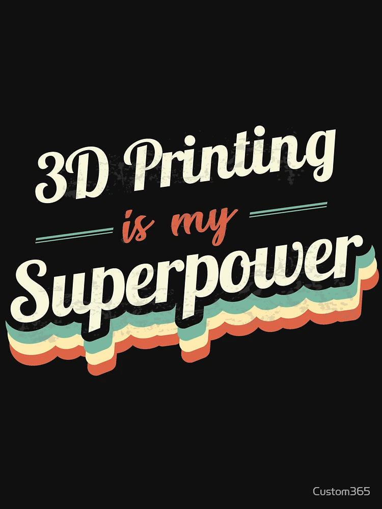 3D Printing is my Superpower