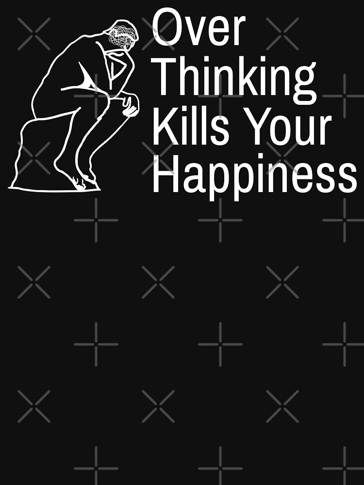 Overthinking Kills Your Happiness