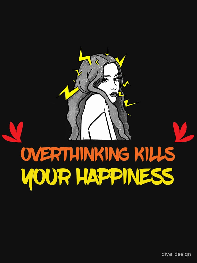 Overthinking Kills Your Happiness