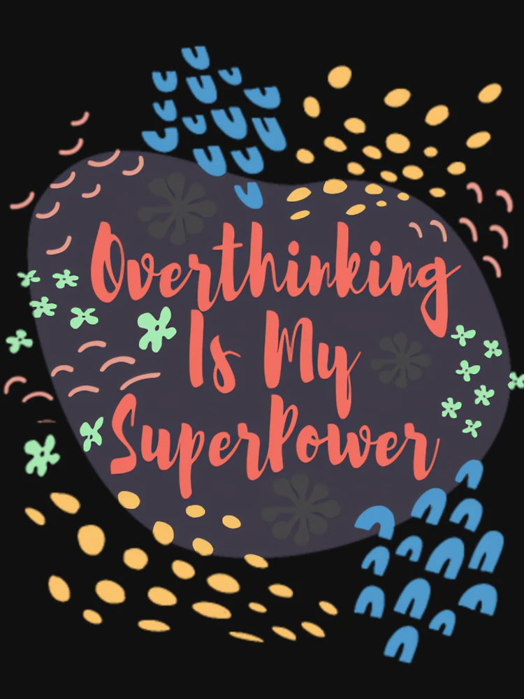 Overthinking is My Superpower