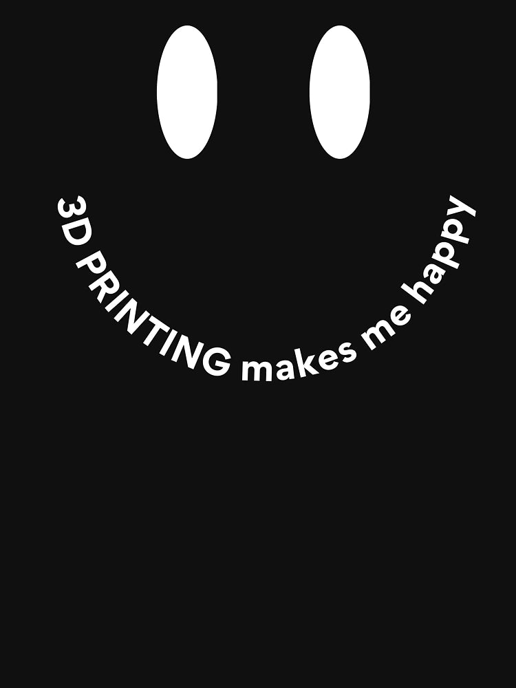 3D Printing Makes Me Happy