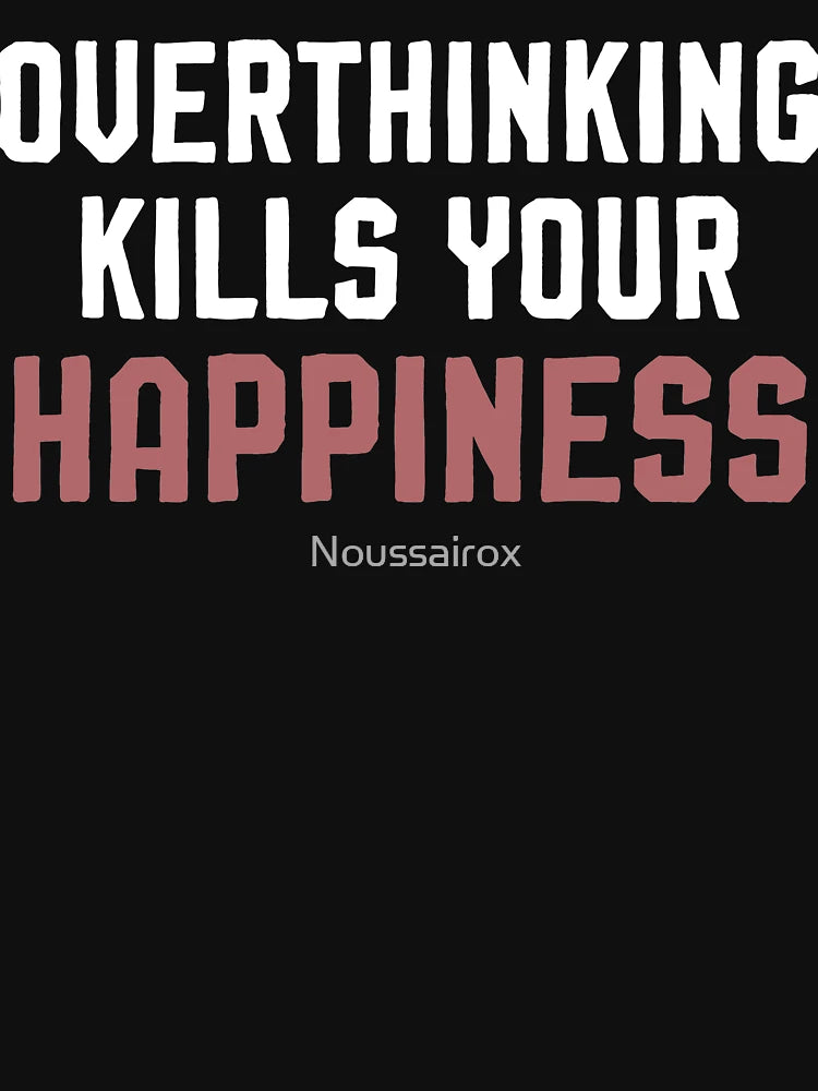 Overthinking kills your happiness ,inspirational quotes