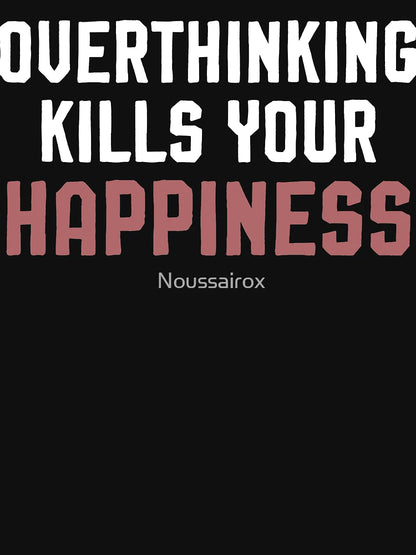 Overthinking kills your happiness ,inspirational quotes