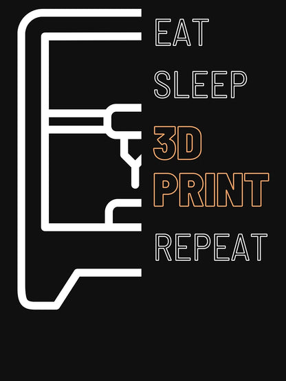 Eat, Sleep, 3D Print, Repeat