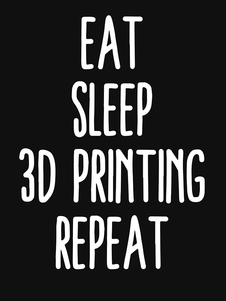 Eat Sleep 3D Printing Repeat