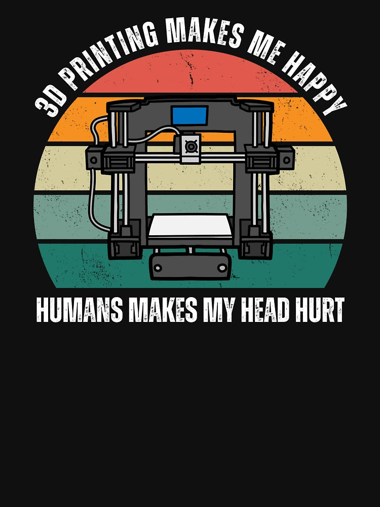 3D Printing Makes Me Happy. Humans Make My Head Hurt