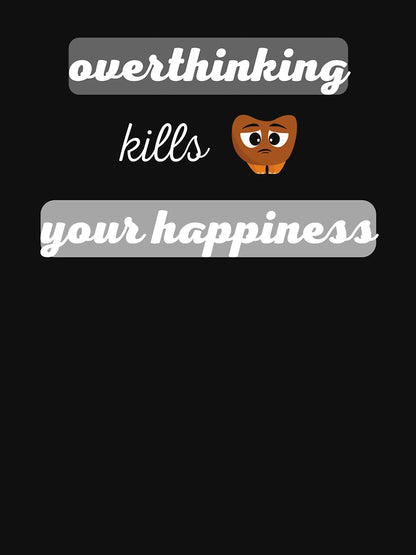 overthinking kills your happines breed T-Shirt