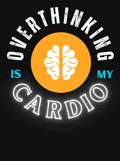 Overthinking Is My Cardio