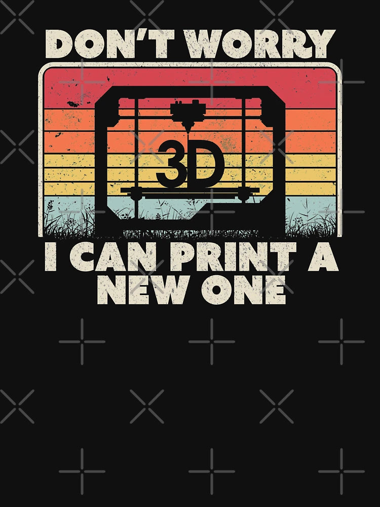 3D Printing, Retro Don't Worry I Can Print A New One Product