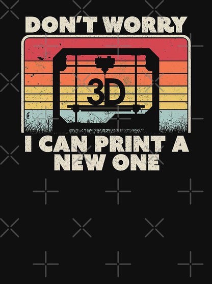 3D Printing, Retro Don't Worry I Can Print A New One Product
