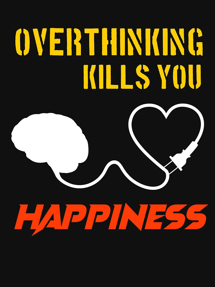 overthinking kills you happiness