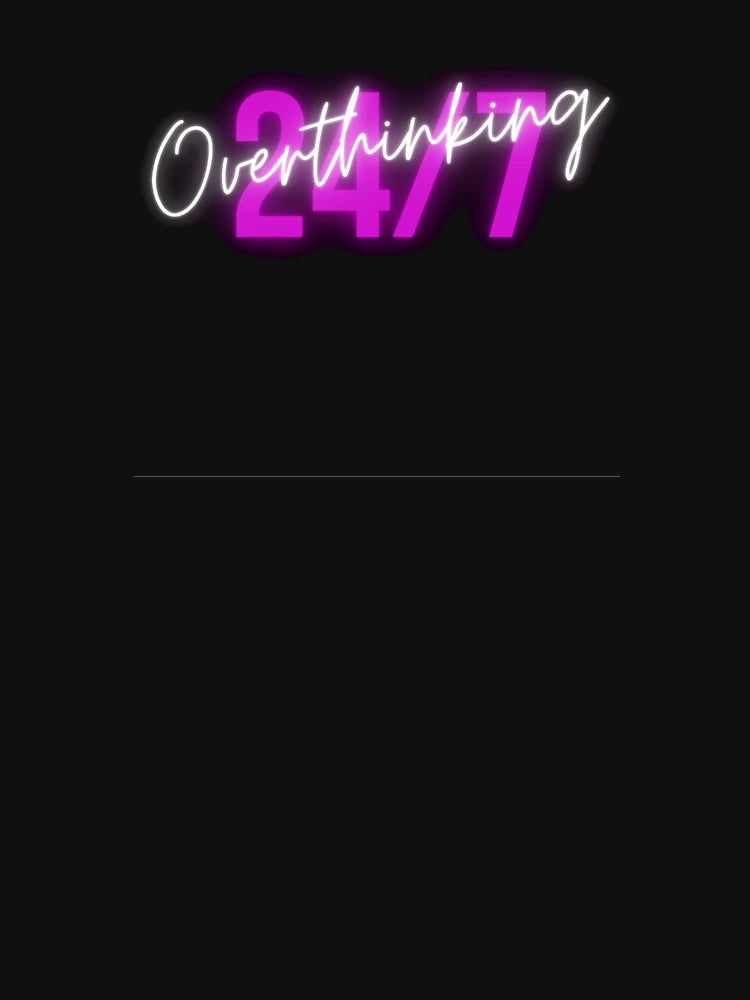 Overthinking 24/7