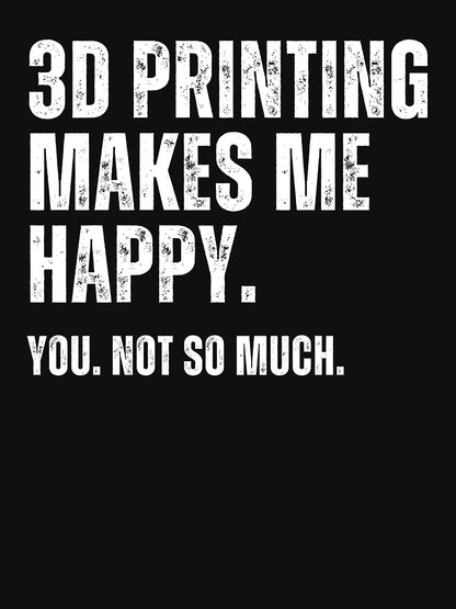 3D Printing Makes Me Happy. You Not So Much.