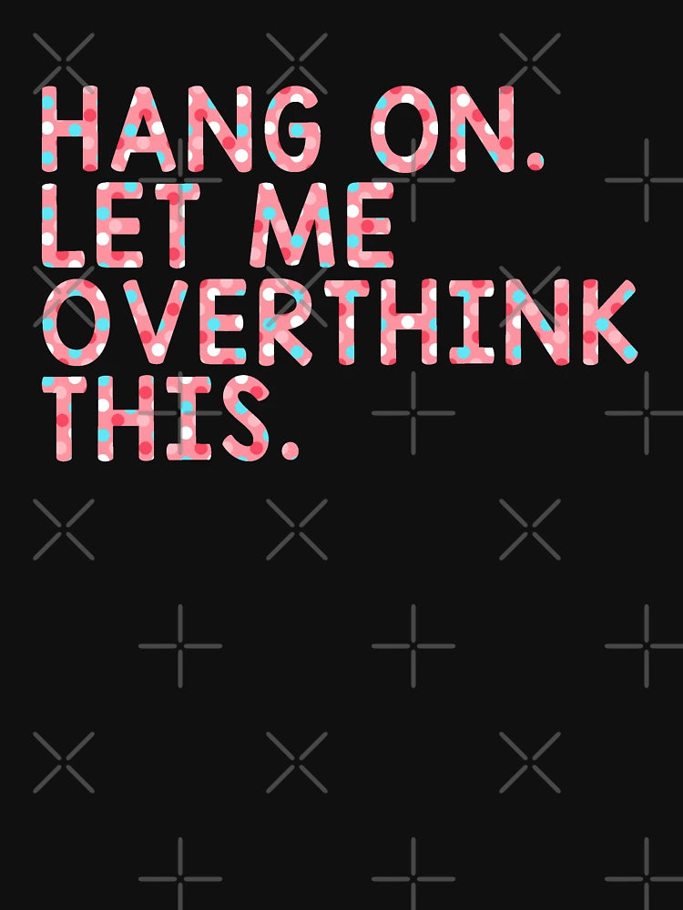 Hang On Let Me Overthink This - Overthink