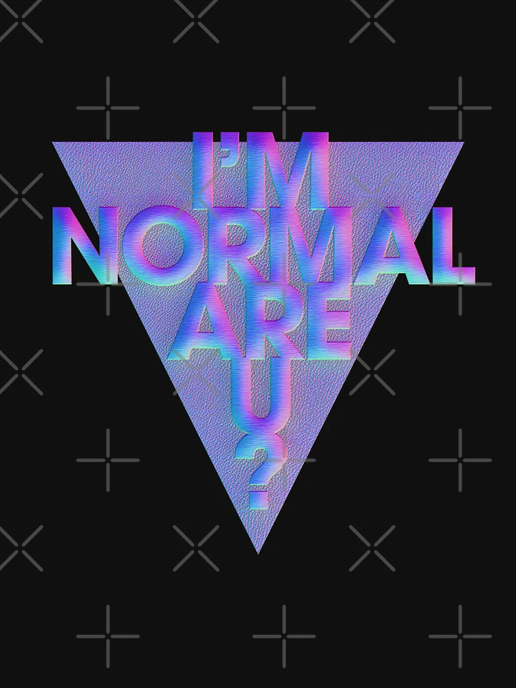 I'm Normal. Are you?