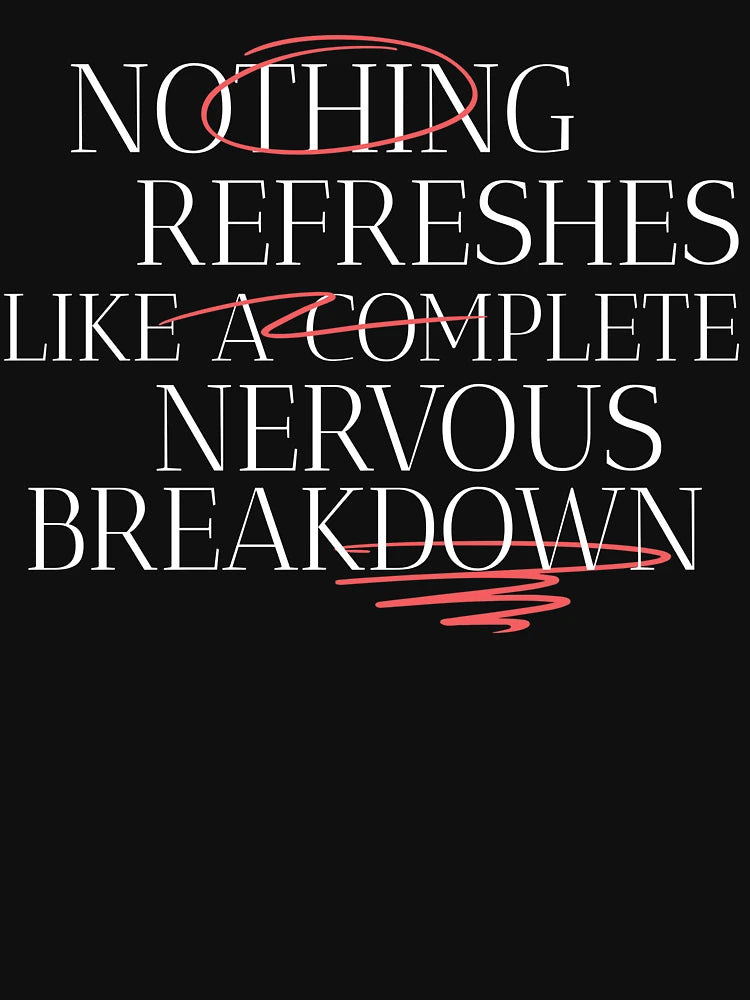 Nothing Refreshes Like a Complete Nervous Breakdown Mental Health