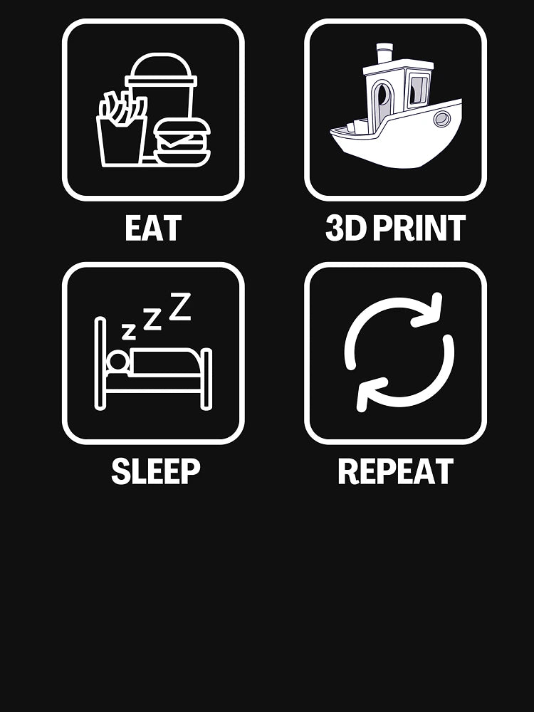 Eat  3D Print Sleep Repeat