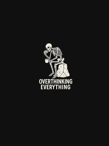 Overthinking everything