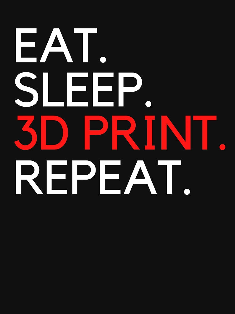 Eat Sleep 3D Print Repeat