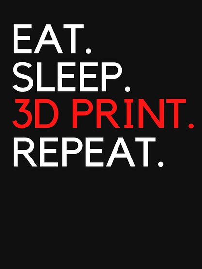 Eat Sleep 3D Print Repeat