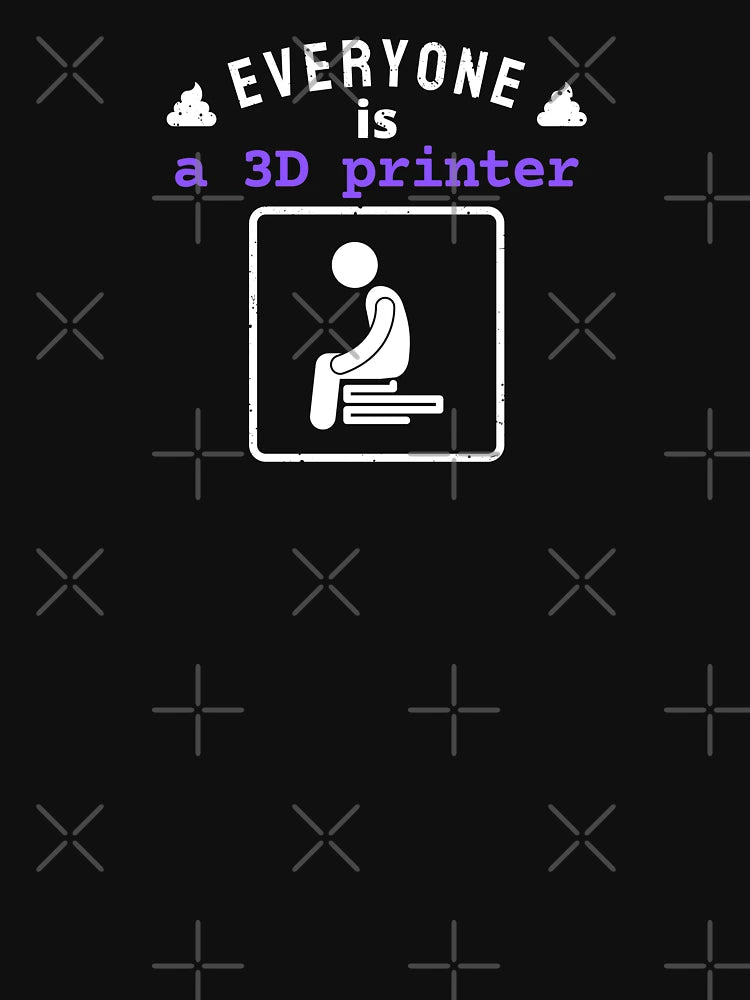 everyone is a 3D printer | funny custom