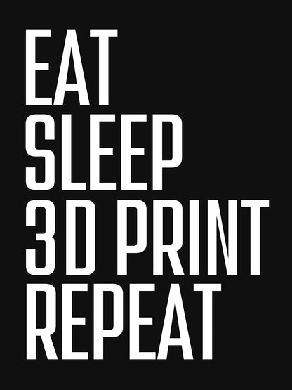 Eat Sleep 3D Print Repeat