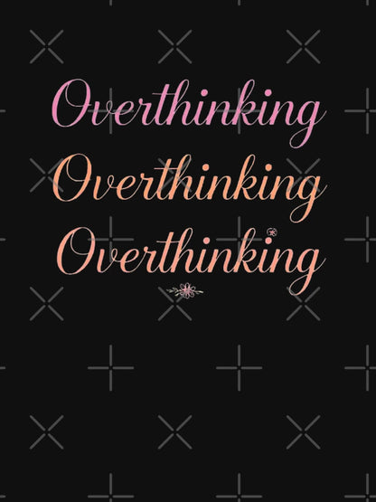 Overthinking