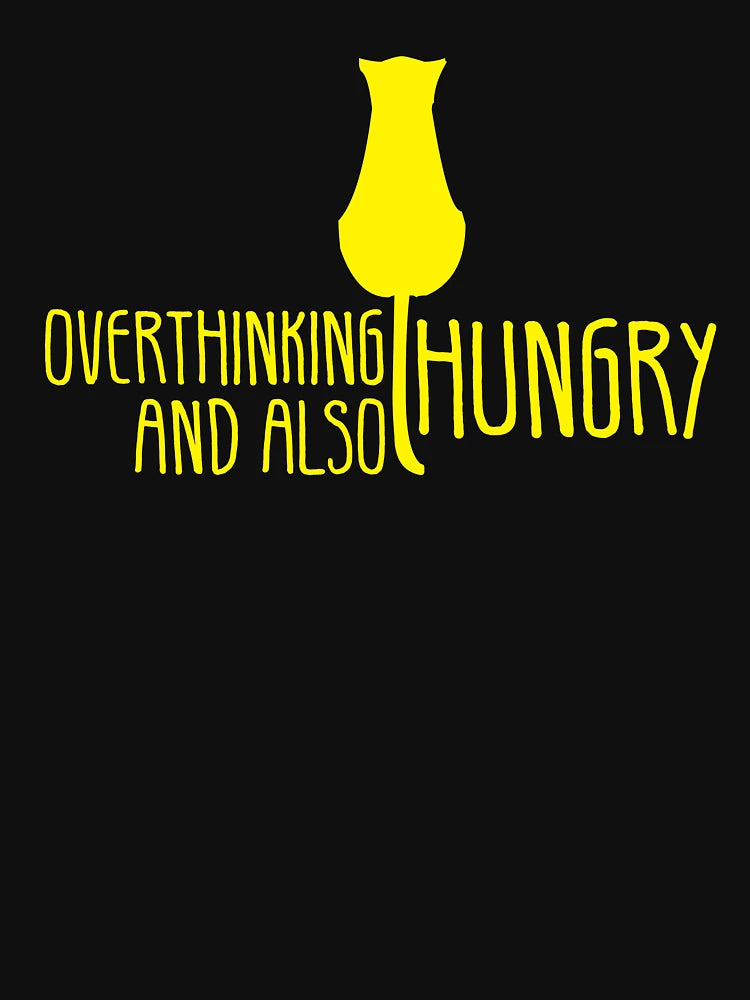 Overthinking and also hungry