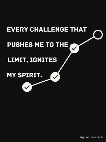 Every challenge that pushes me to the limit, ignites my spirit---Quote tee