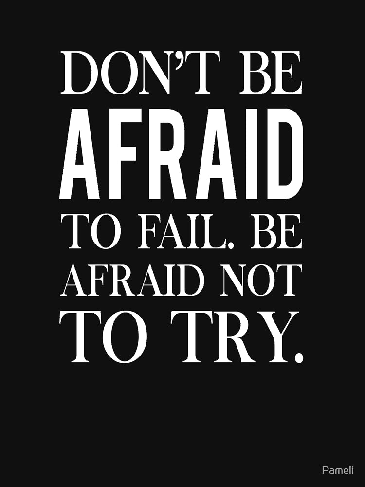 Don't be afraid to fail, be afraid to not try. Inspirational quote about failure.