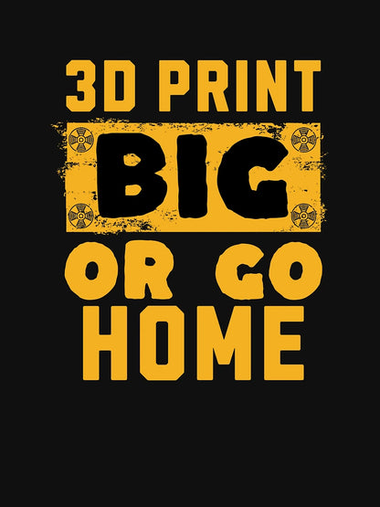 3D Print Big or Go Home