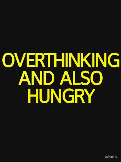 Overthinking And Also Hungry