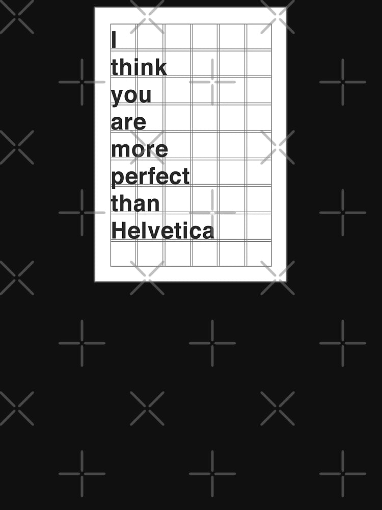 I think you are more perfect than Helvetica