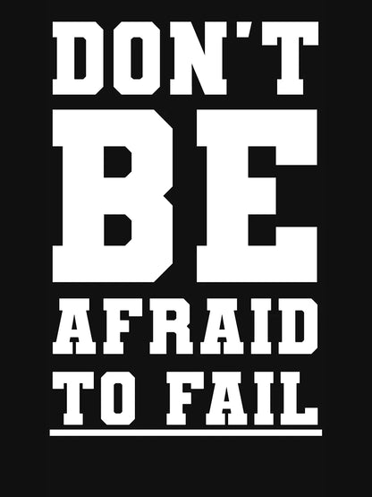 Don't be afraid to fail