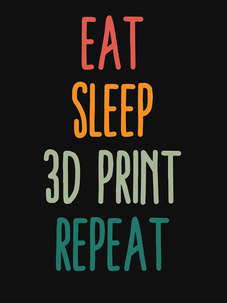 Eat Sleep 3D Print Repeat